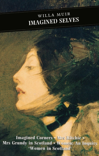 Imagined Selves : Imagined Corners: Mrs Ritchie: Mrs Grundy in Scotland: Women - An Inquiry: 'Women in Scotland'-9780862416058