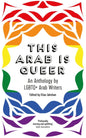 This Arab Is Queer : An Anthology by LGBTQ+ Arab Writers-9780863564789