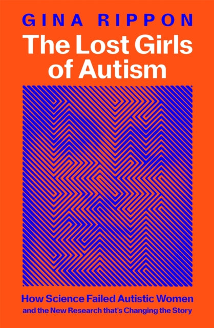 The Lost Girls of Autism : How Science Failed Autistic Women - and the New Research that's Changing the Story-9781035011629