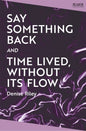 Say Something Back and Time Lived, Without Its Flow-9781035061105