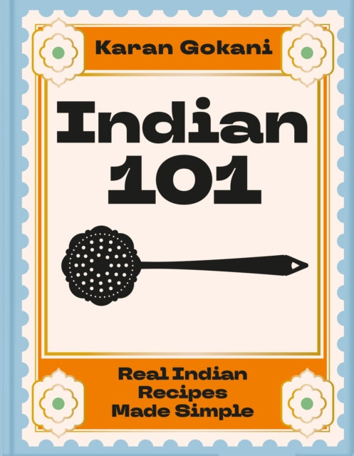 Indian 101 : Real Indian Recipes Made Simple-9781035066988