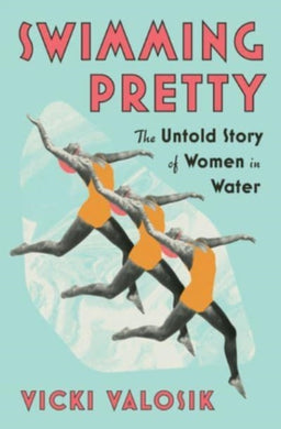 Swimming Pretty : The Untold Story of Women in Water-9781324093046