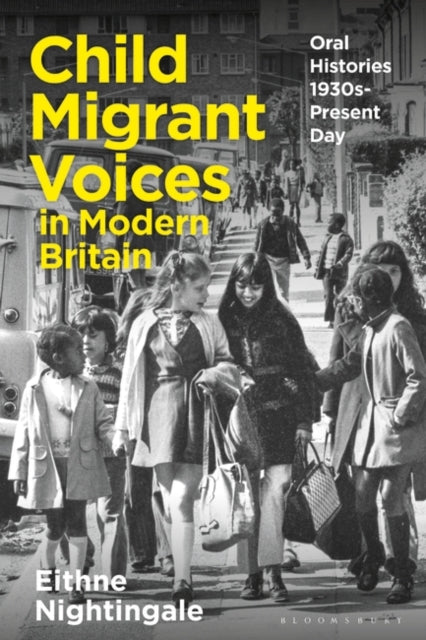 Child Migrant Voices in Modern Britain : Oral Histories 1930s-Present Day by Dr Eithne Nightingale