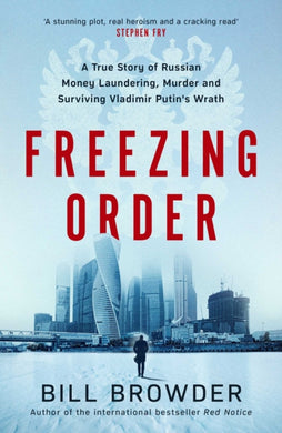 Freezing Order : A True Story of Russian Money Laundering, Murder,and Surviving Vladimir Putin's Wrath-9781398506077