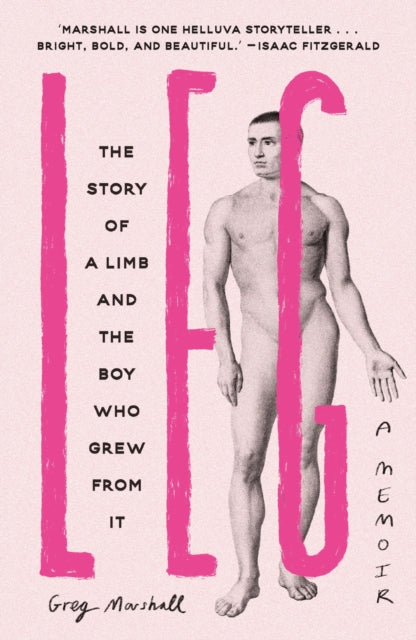 Leg : The Story of a Limb and the Boy Who Grew from It by Greg Marshall