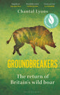 Groundbreakers : The Return of Britain’s Wild Boar – BES MARSH ECOLOGY BOOK OF THE YEAR 2024 AND SHORTLISTED FOR THE WAINWRIGHT PRIZE FOR CONSERVATION-9781399401630