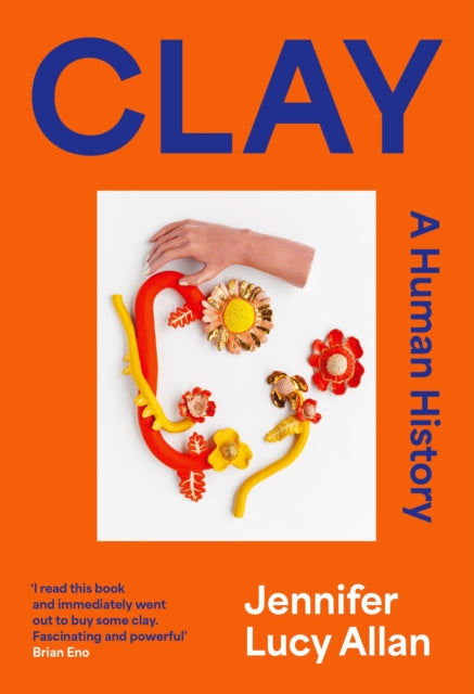 Clay : A Human History by Jennifer Lucy Allan