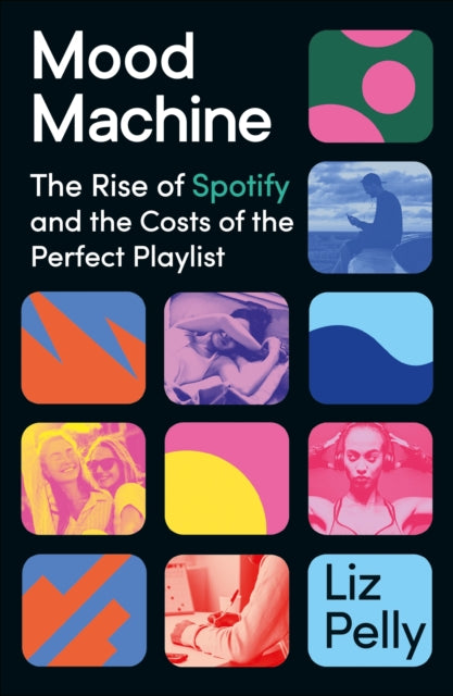 Mood Machine : The Rise of Spotify and the Costs of the Perfect Playlist-9781399718844