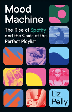 Mood Machine : The Rise of Spotify and the Costs of the Perfect Playlist-9781399718844