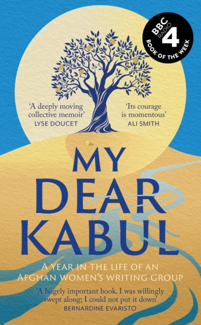 My Dear Kabul : The extraordinary diary of an Afghan women's writing group during the fall of Kabul,  as heard on R4's Book of the Week-9781399727983