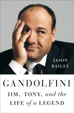 Gandolfini : Jim, Tony, and the Life of a Legend-9781419767692