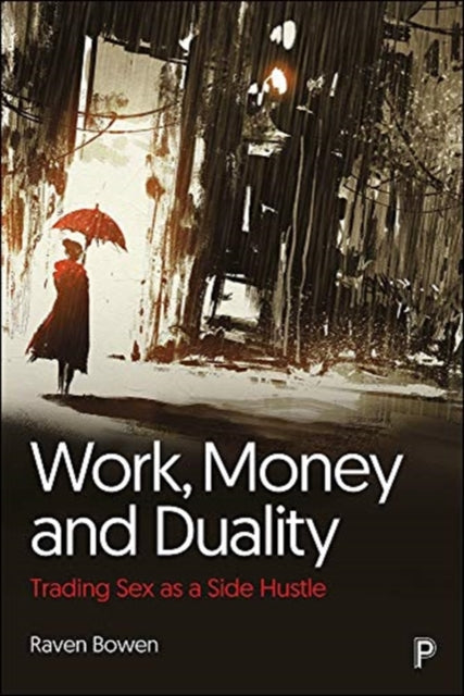 Work, Money and Duality : Trading Sex as a Side Hustle-9781447358817