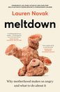 Meltdown : An insightful, sympathetic and reassuring look at the dangerous but hot topic of mum rage for readers of Brene Brown and Jamila Rizvi-9781460766781