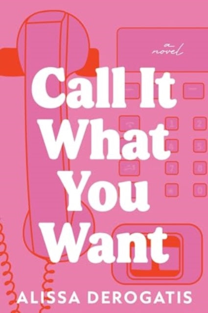 Call It What You Want : A College Romance with a Nostalgic and Bittersweet Edge-9781464227660