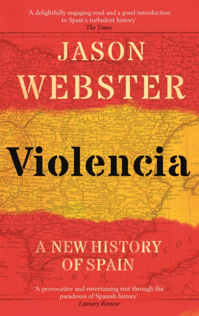 Violencia : A New History of Spain: Past, Present and the Future of the West-9781472129833