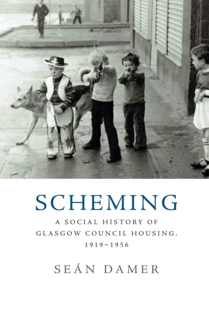 Scheming : A Social History of Glasgow Council Housing, 1919-1956-9781474440578