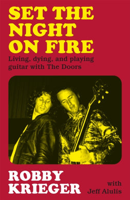 Set the Night on Fire : Living, Dying and Playing Guitar with the Doors-9781474624176