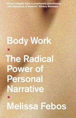 Body Work : The Radical Power of Personal Narrative-9781526165848