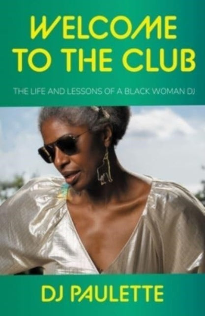 Welcome to the Club : The Life and Lessons of a Black Woman Dj-9781526166906