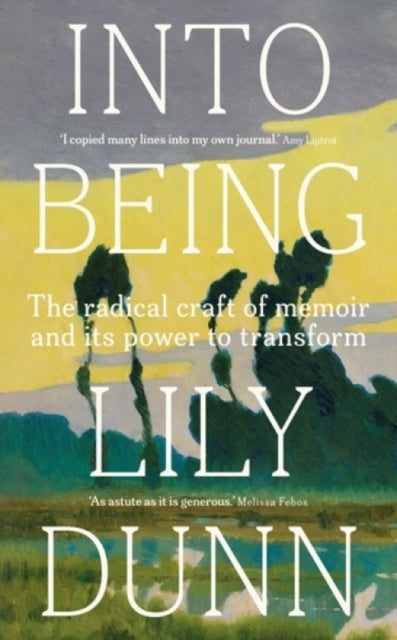 Into being : The radical craft of memoir and its power to transform-9781526179272
