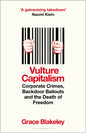 Vulture Capitalism : Corporate Crimes, Backdoor Bailouts and the Death of Freedom-9781526638076