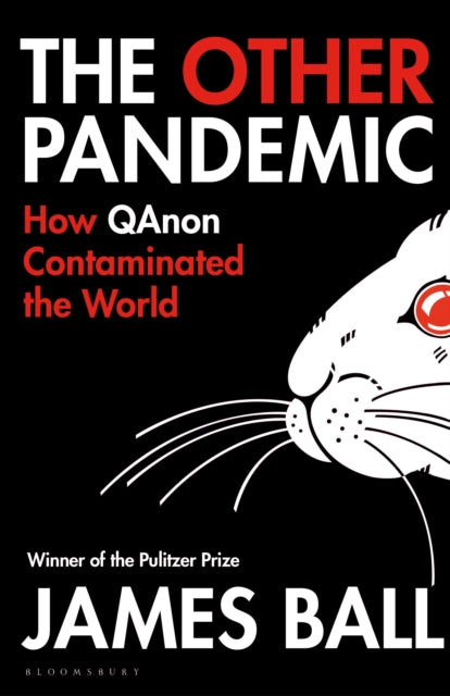 The Other Pandemic : How QAnon Contaminated the World by James Ball