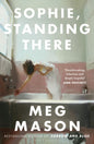 Sophie, Standing There : From the bestselling author of Sorrow and Bliss-9781526664006