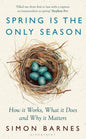 Spring is the Only Season : How it Works, What it Does and Why it Matters-9781526667359