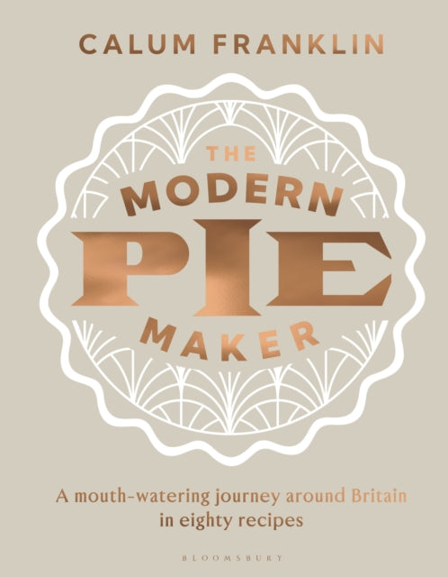 The Modern Pie Maker : A mouth-watering journey around Britain in eighty recipes-9781526676702