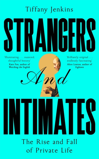 Strangers and Intimates : The Rise and Fall of Private Life-9781529034165