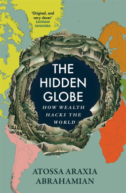 The Hidden Globe : How Wealth Hacks the World-9781529058338
