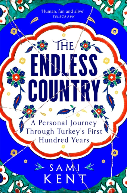 The Endless Country : A Personal Journey Through Turkey's First Hundred Years-9781529099270