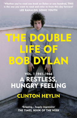 The Double Life of Bob Dylan Vol. 1 : A Restless Hungry Feeling: 1941-1966-9781529111590