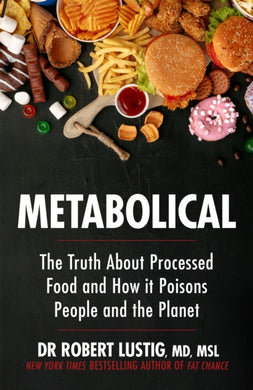Metabolical : The truth about processed food and how it poisons people and the planet-9781529350074