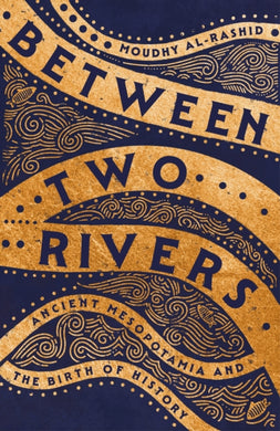 Between Two Rivers : 'A WONDERFUL READ' -- TOM HOLLAND-9781529392128