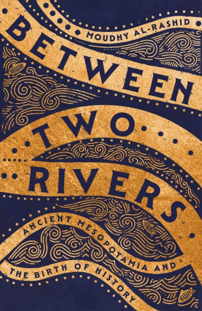 Between Two Rivers : 'A WONDERFUL READ' -- TOM HOLLAND-9781529392128