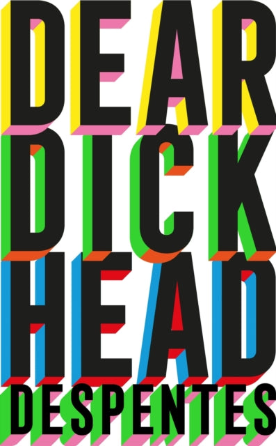 Dear Dickhead by Virginie Despentes