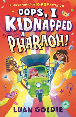 Oops, I Kidnapped a Pharaoh! : A laugh-out-loud K-POP time-travel adventure; dance with Ancient Egypt’s King Tutankhamun, fangirl with Marie Curie & give Shakespeare a makeover, for ages 8, 9, 10, 11-9781529512540