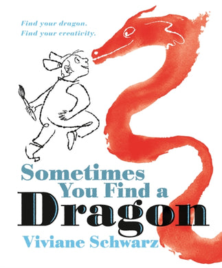Sometimes You Find a Dragon : An inspiring picture book that encourages creativity-9781529515770