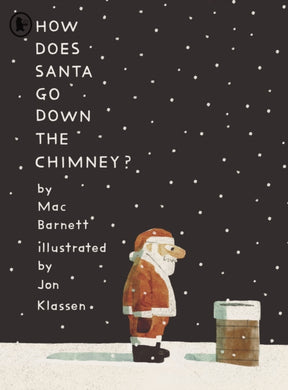 How Does Santa Go Down the Chimney? : A funny and magical Christmas story from iconic picture book creators Mac Barnett and Jon Klassen-9781529517149