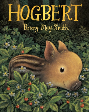 Hogbert : From the author of Margaret's Unicorn comes a modern classic for 3, 4 and 5 year-olds featuring a baby boar with a big personality and a nose like no other!-9781529518351