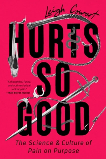 Hurts So Good : The Science and Culture of Pain on Purpose-9781541798038