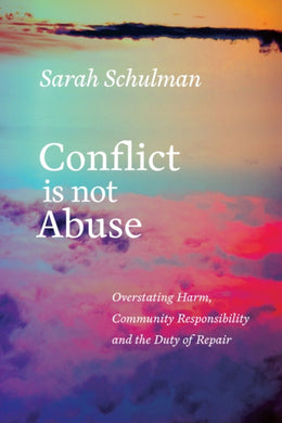 Conflict Is Not Abuse : Overstating Harm, Community Responsibility and the Duty of Repair-9781551526430