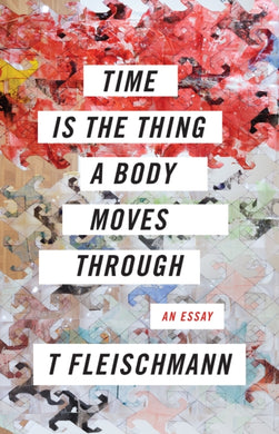 Time Is the Thing a Body Moves Through-9781566895477