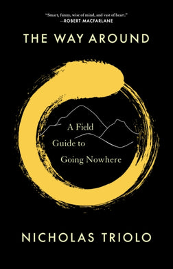 The Way Around : A Field Guide to Going Nowhere-9781571313959