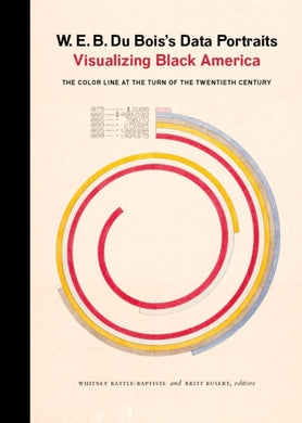 W. E. B. Du Bois's Data Portraits : Visualizing Black America-9781616897062