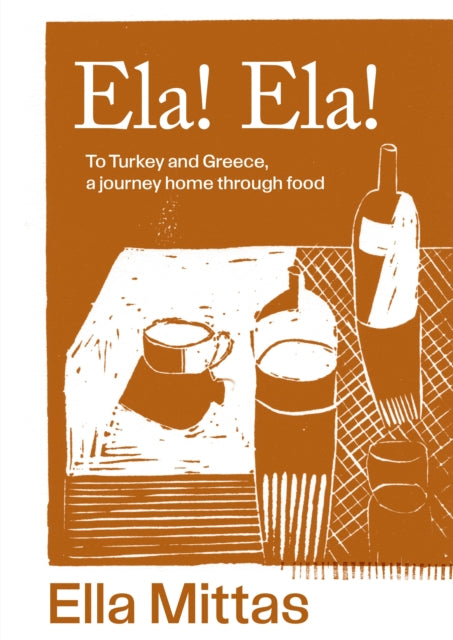 Ela! Ela! : To Turkey and Greece, a journey home through food-9781761500176