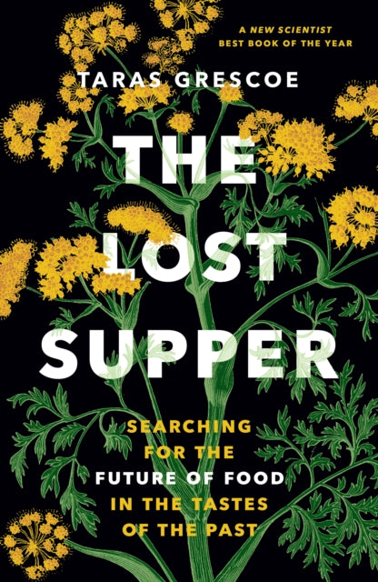 The Lost Supper : Searching for the Future of Food in the Tastes of the Past-9781778402128