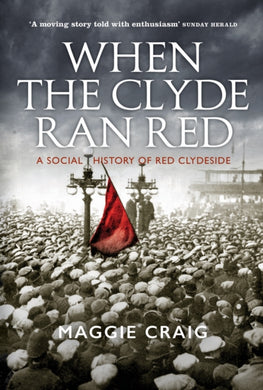 When The Clyde Ran Red : A Social History of Red Clydeside-9781780275062