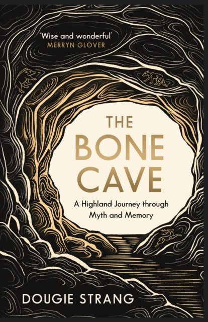 The Bone Cave : A Highland Journey through Myth and Memory-9781780278704